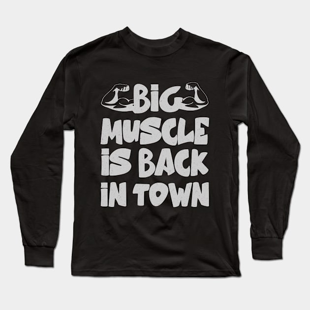 big muscle is back in town Long Sleeve T-Shirt by Hussein@Hussein